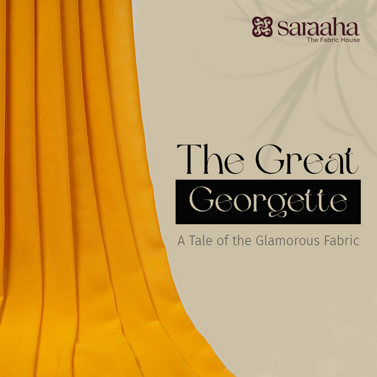 The Great Georgette: A Tale of the Glamorous Fabric!
